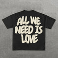 Load image into Gallery viewer, ALL WE NEED IS LOVE T shirts