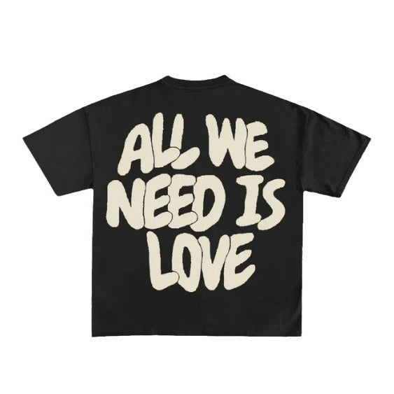 ALL WE NEED IS LOVE T shirts