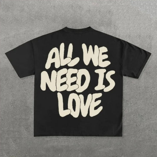 ALL WE NEED IS LOVE T shirts